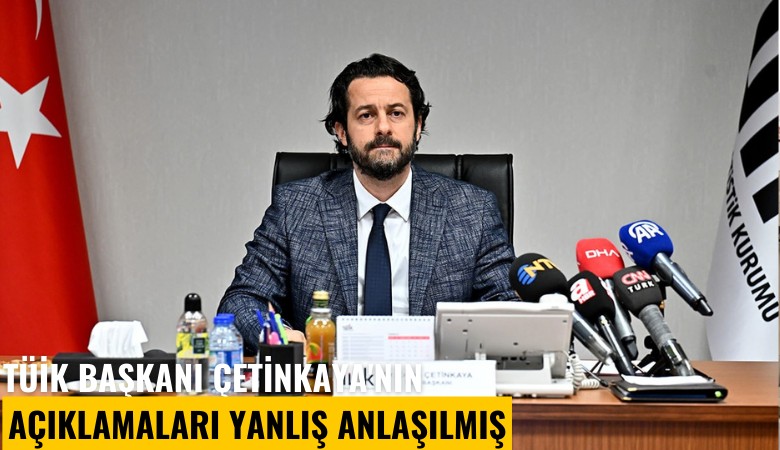 TÜİK Başkanı Çetinkaya'nın açıklamaları yanlış anlaşılmış