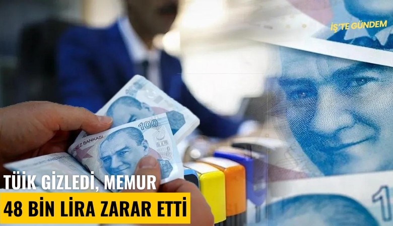 TÜİK gizledi, memur 48 bin lira zarar etti