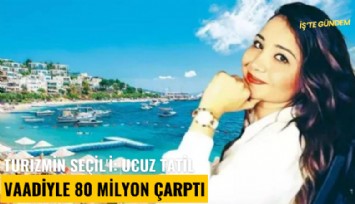 Turizmin Seçil'i: Ucuz tatil vaadiyle 80 milyon çarptı