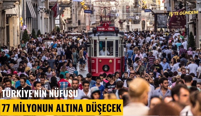 Türkiye'nin nüfusu 77 milyonun altına düşecek