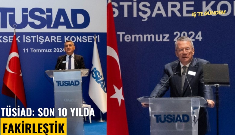 TÜSİAD: Son 10 yılda fakirleştik