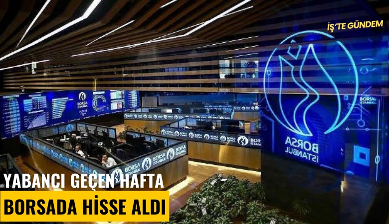 Yabancı geçen hafta borsada hisse aldı