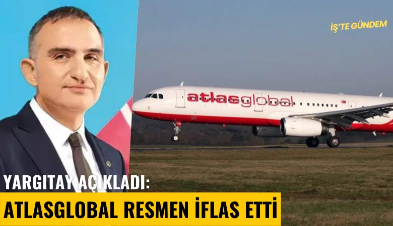 Yargıtay açıkladı: AtlasGlobal resmen iflas etti