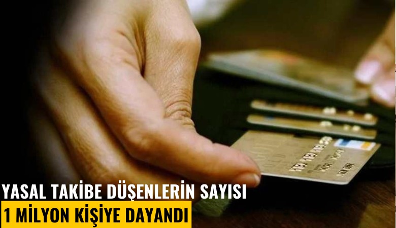 Yasal takibe düşenlerin sayısı 1 milyon kişiye dayandı