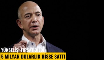 Yükselişi fırsat bildi, 5 milyar dolarlık hisse sattı
