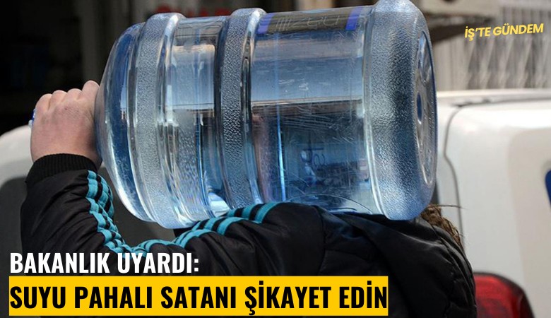 Bakanlık uyardı: Suyu pahalı satanı şikayet edin