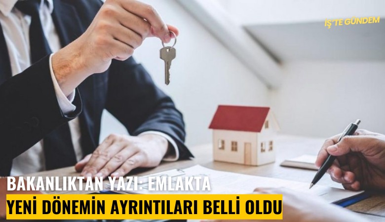 Bakanlıktan yazı: Emlakta yeni dönemin ayrıntıları belli oldu