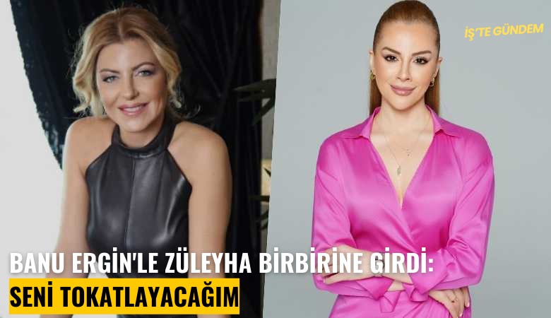 Banu Ergin'le sanatçı Züleyha birbirine girdi: Seni tokatlayacağım