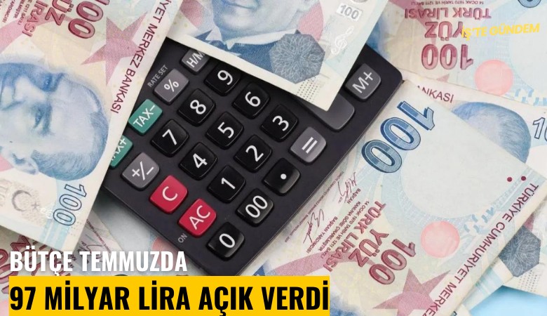 Bütçe temmuzda 97 milyar lira açık verdi