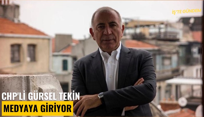 CHP'li Gürsel Tekin medyaya giriyor