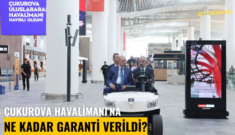 Çukurova Havalimanı'na ne kadar garanti verildi?