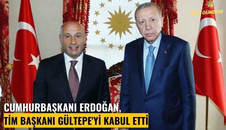 Cumhurbaşkanı Erdoğan, TİM Başkanı Gültepe'yi kabul etti