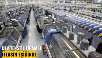 Dev tekstil firması iflasın eşiğinde