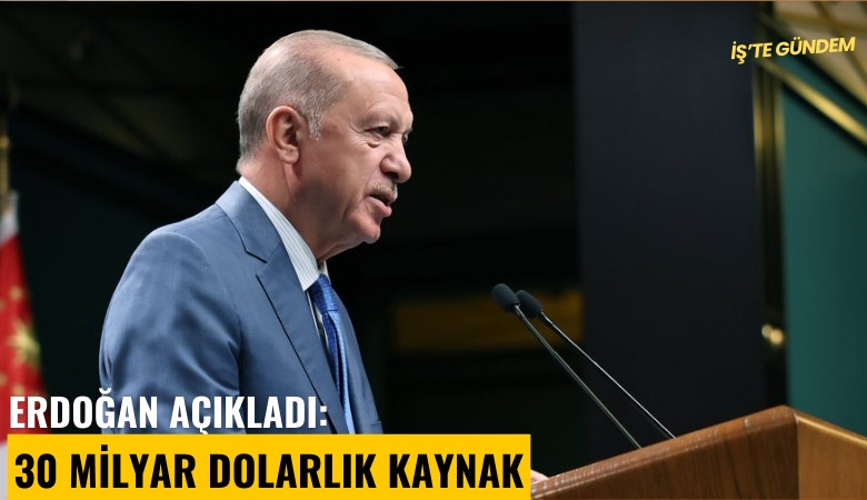 Erdoğan açıkladı: 30 milyar dolarlık kaynak kimlere verilecek?