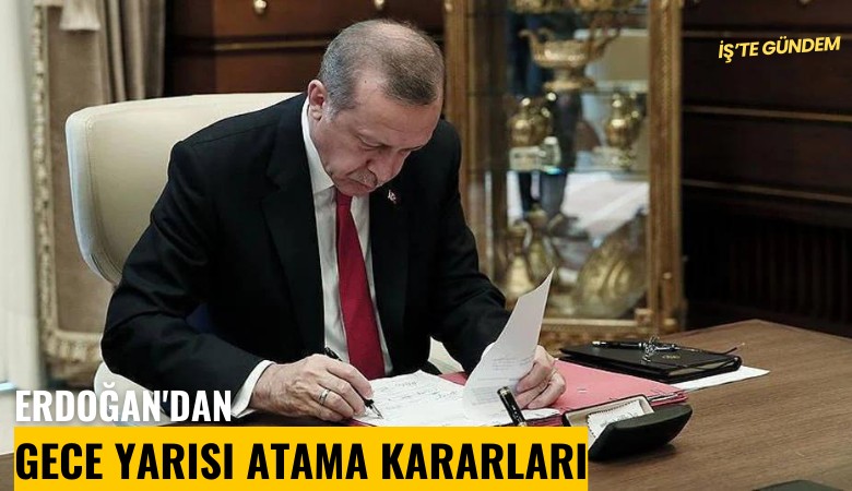 Erdoğan'dan gece yarısı atama kararları