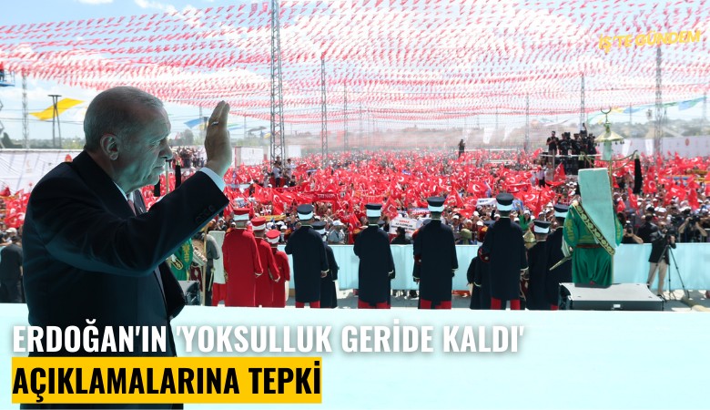 Erdoğan'ın 'Yoksulluk geride kaldı' açıklamalarına tepki