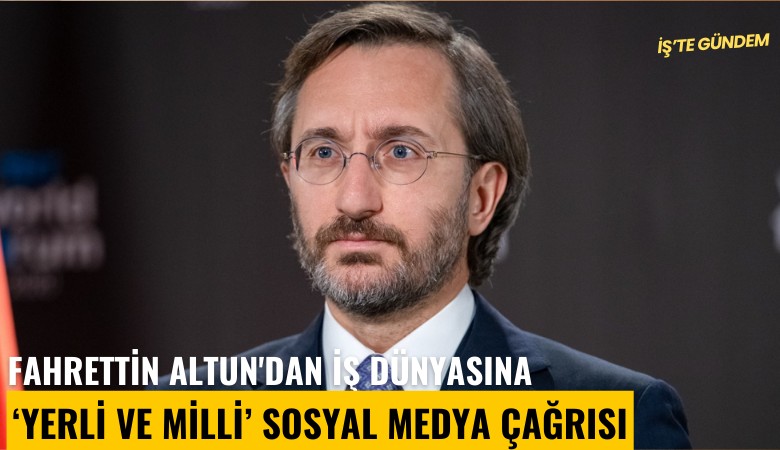 Fahrettin Altun'dan iş dünyasına yerli ve milli sosyal medya çağrısı