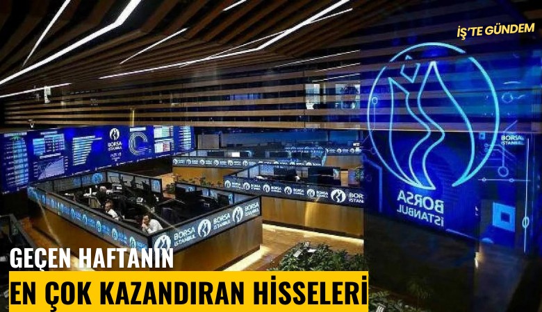 Geçen haftanın en çok kazandıran hisseleri