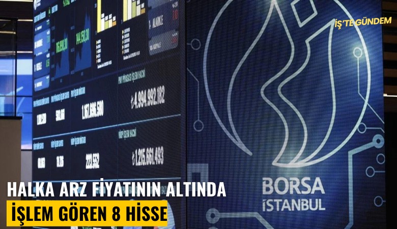 Halka arz fiyatının altında işlem gören 8 hisse