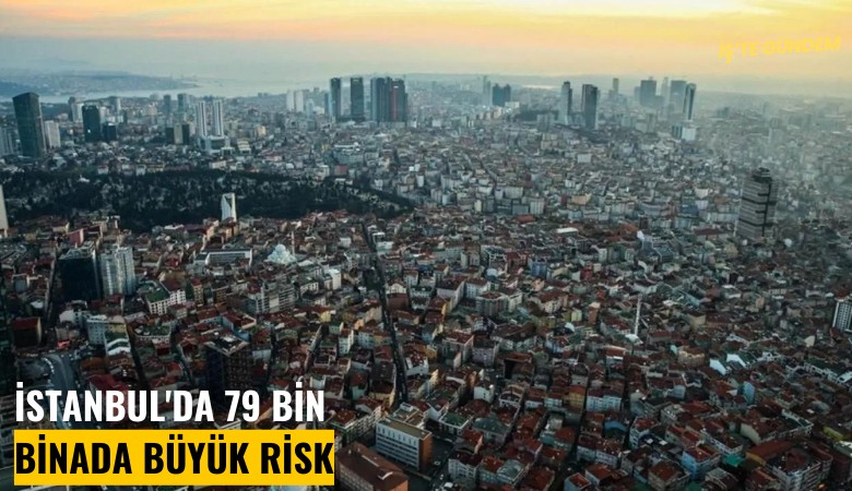 İstanbul'da 79 bin binada büyük risk