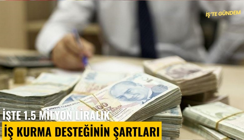 İşte 1.5 milyon liralık 'İş kurma desteği'nin şartları