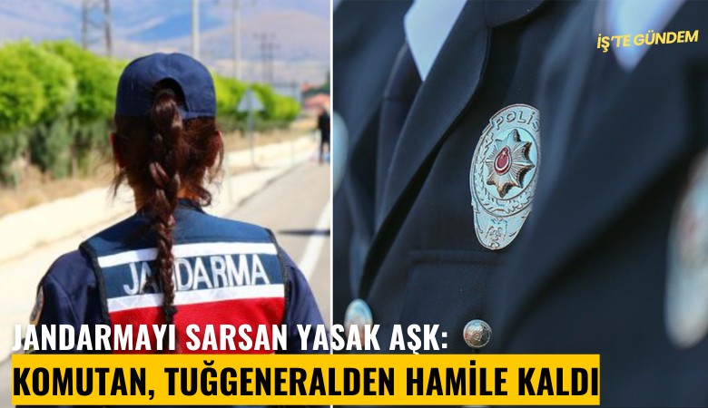 Jandarmayı sarsan yasak aşk: Komutan, tuğgeneralden hamile kaldı