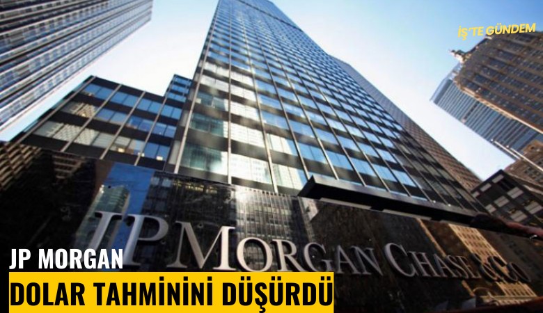 JP Morgan dolar tahminini düşürdü