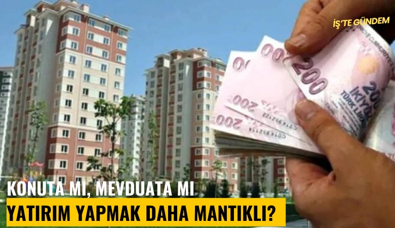 Konuta mı, mevduata mı yatırım yapmak daha mantıklı? Uzmanı anlattı