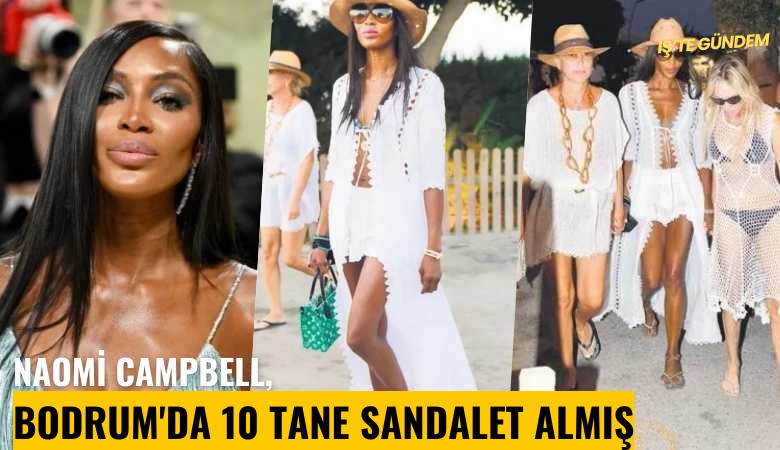 Naomi Campbell, Bodrum'da 10 tane sandalet almış