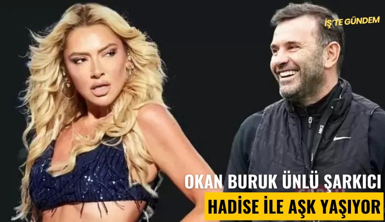 Okan Buruk ünlü şarkıcı Hadise ile aşk yaşıyor