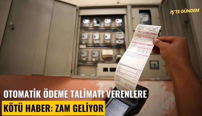 Otomatik ödeme talimatı verenlere kötü haber: Zam geliyor