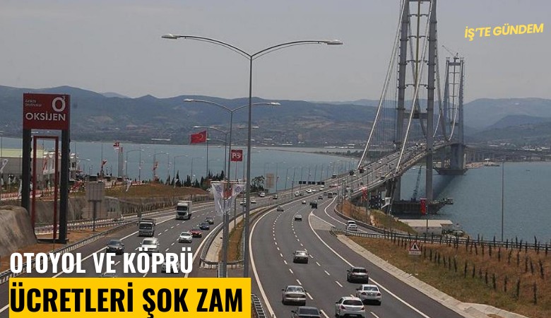 Otoyol ve köprü ücretlerine şok zam geldi