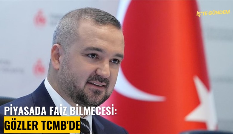 Piyasada faiz bilmecesi: Gözler TCMB'de