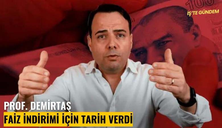 Prof. Demirtaş faiz indirimi için tarih verdi