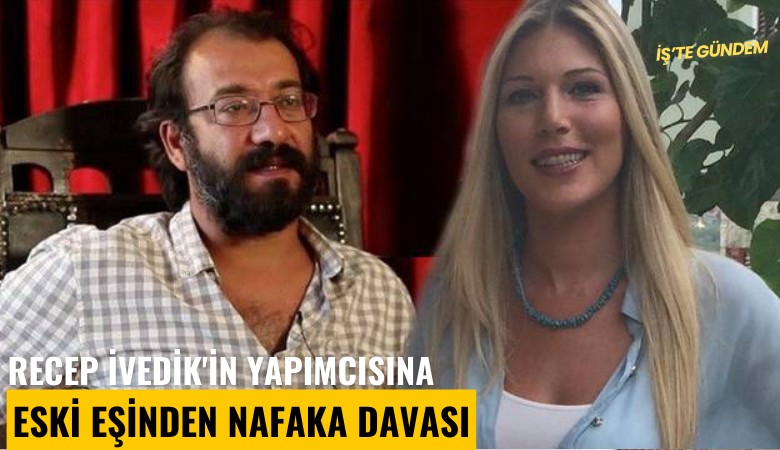 Recep İvedik'in yapımcısına eski eşinden nafaka davası