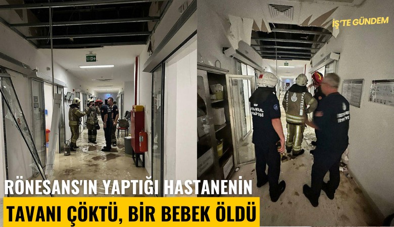 Rönesans'ın yaptığı hastanenin tavanı çöktü, bir bebek öldü