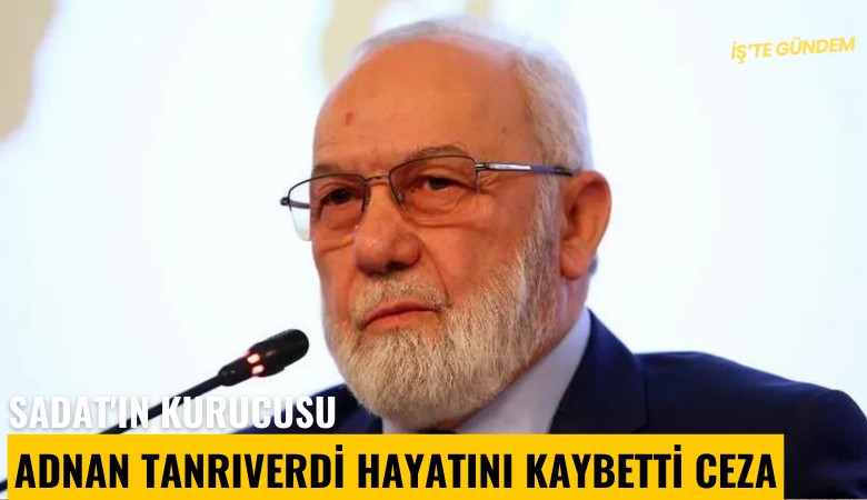 SADAT'ın kurucusu Adnan Tanrıverdi hayatını kaybetti