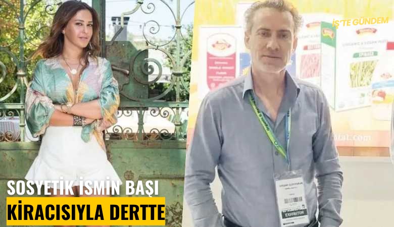 Sosyetik ismin başı kiracısıyla dertte