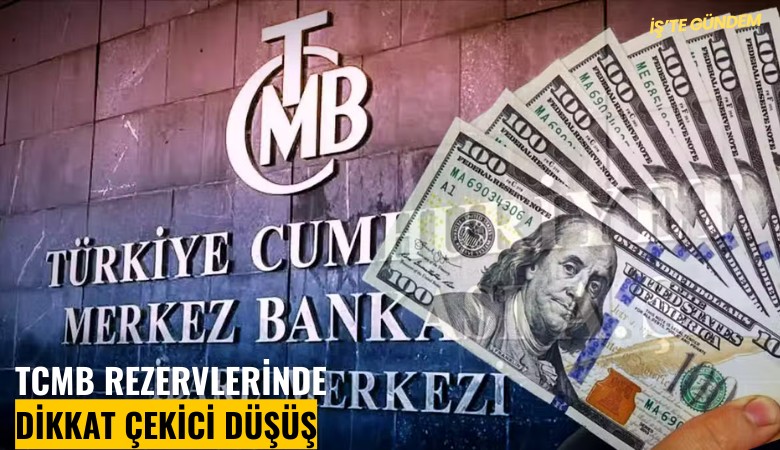 TCMB rezervlerinde dikkat çekici düşüş