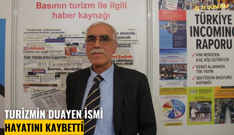 Turizmin duayen ismi hayatını kaybetti