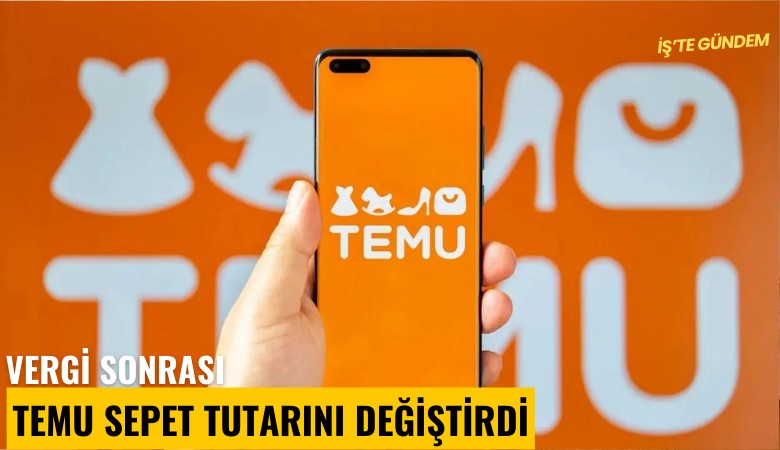 Vergi sonrası TEMU sepet tutarını değiştirdi