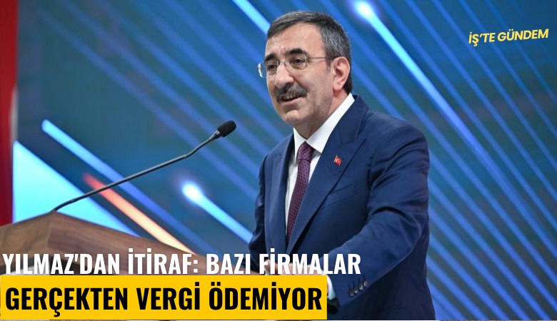 Yılmaz'dan itiraf: Bazı firmalar gerçekten vergi ödemiyor