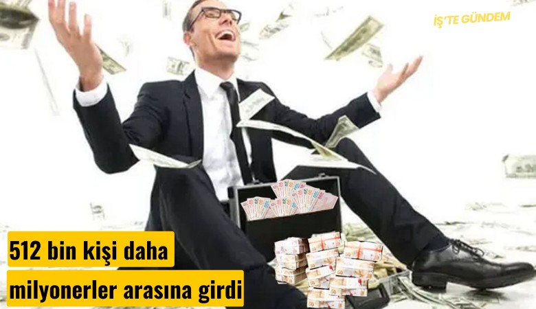 512 bin kişi daha milyonerler arasına girdi