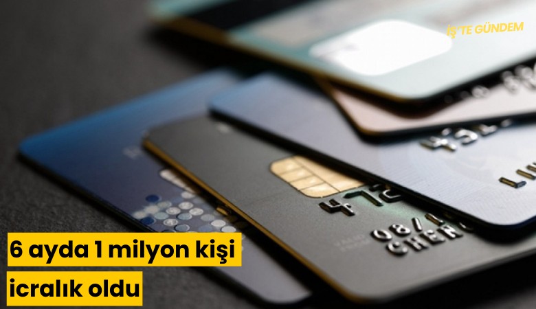 6 ayda 1 milyon kişi icralık oldu