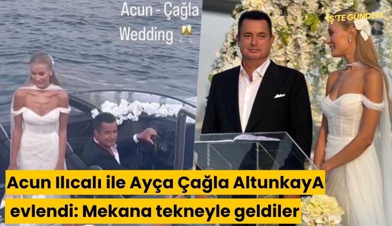 Acun Ilıcalı ile Ayça Çağla Altunkaya evlendi: Nikahta sürpriz isimler