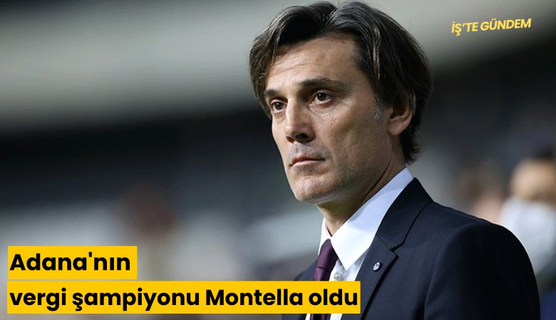 Adana'nın vergi şampiyonu Montella oldu