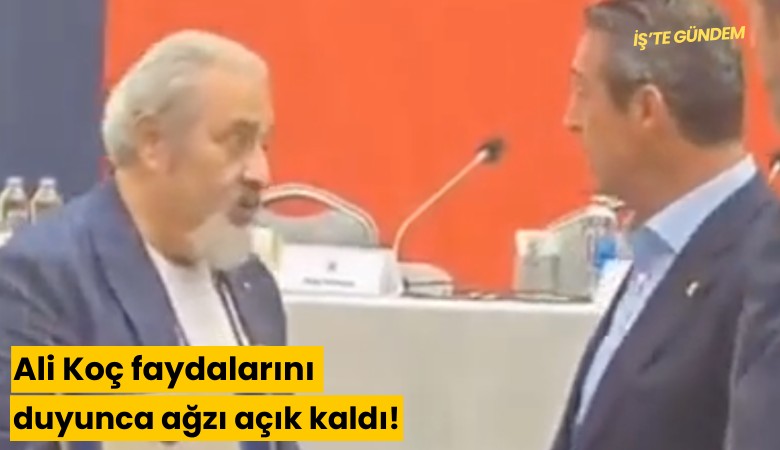 Ali Koç faydalarını duyunca ağzı açık kaldı!