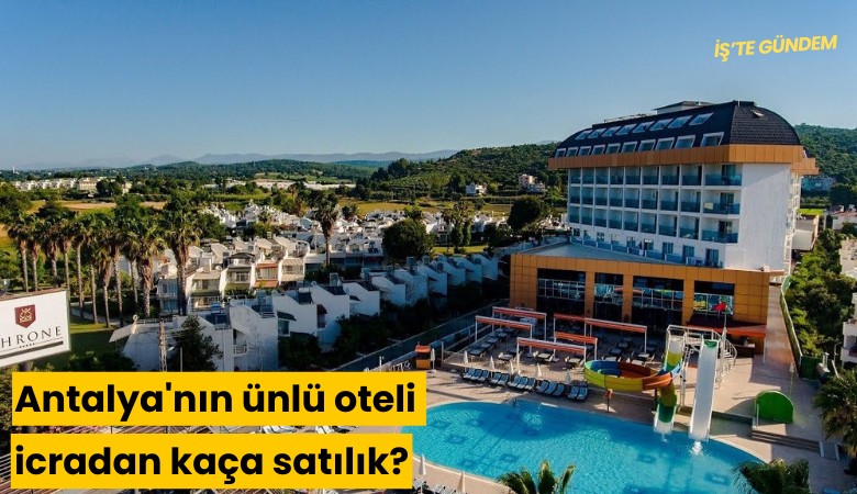 Antalya'nın ünlü oteli icradan kaça satılık?