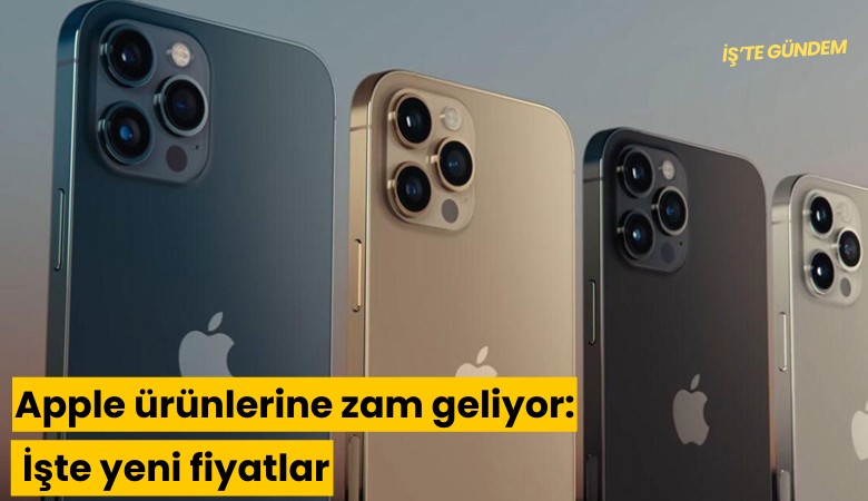 Apple ürünlerine zam geliyor: İşte yeni fiyatlar