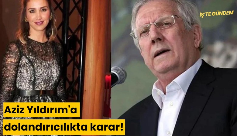 Aziz Yıldırım'a dolandırıcılıkta karar!